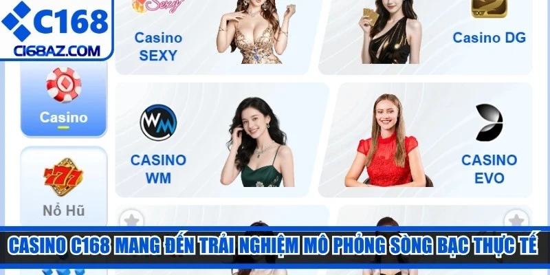 Casino C168 mang đến trải nghiệm mô phỏng sòng bạc thực tế cho người chơi