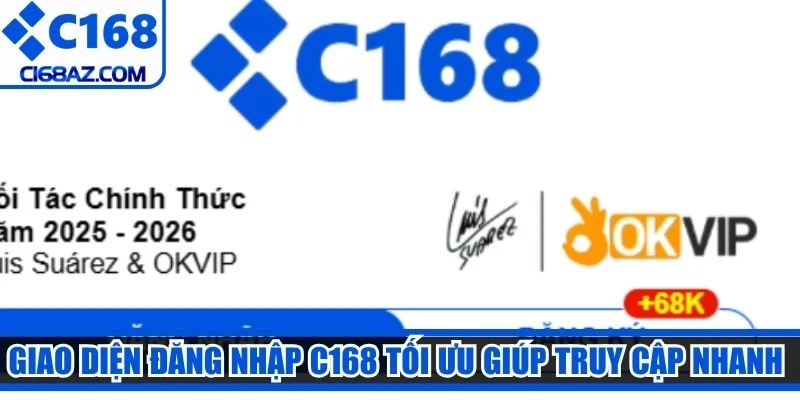 Giao diện đăng nhập C168 tối ưu giúp thành viên truy cập nhanh chóng