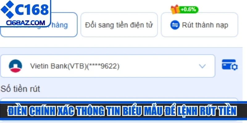 Điền chính xác thông tin biểu mẫu để lệnh rút tiền C168 thông qua